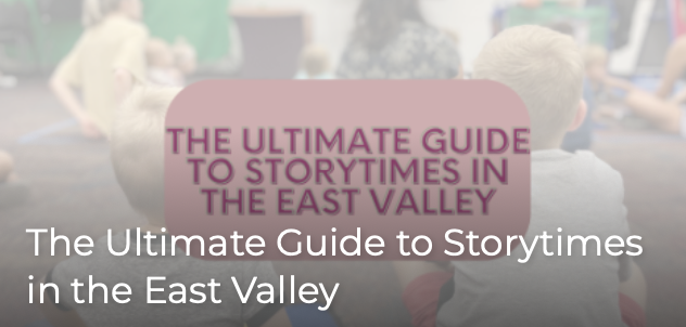 The Ultimate Guide to Storytimes in the East Valley